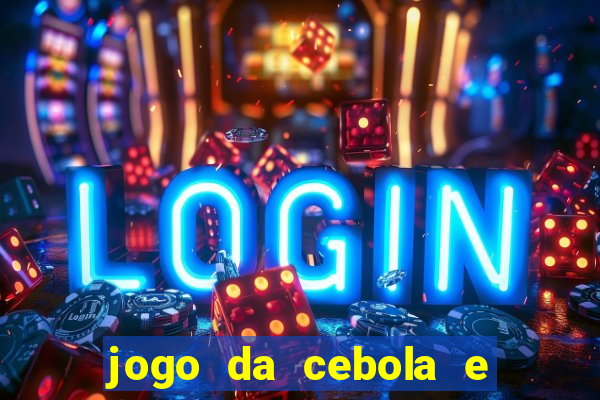 jogo da cebola e da berinjela